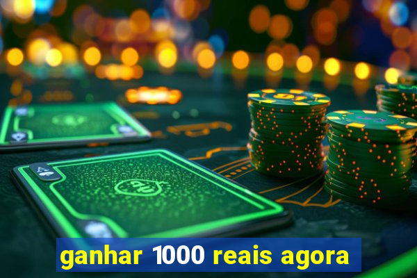 ganhar 1000 reais agora